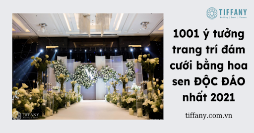 1001 ý tưởng trang trí đám cưới bằng hoa sen ĐỘC ĐÁO nhất 2021